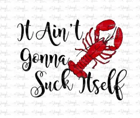 Digital Download IT AIN'T GONNA SUCK ITSELF Crawfish PNG