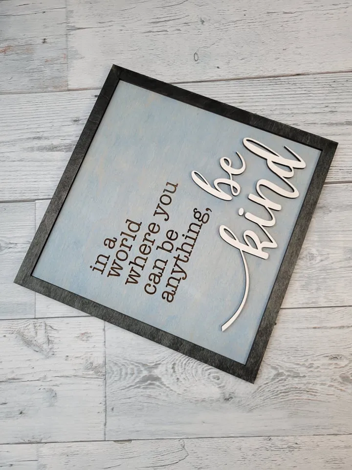 Layered Sign: In A World Where you Can Be Anything Be Kind SVG Laser Ready File Glowforge