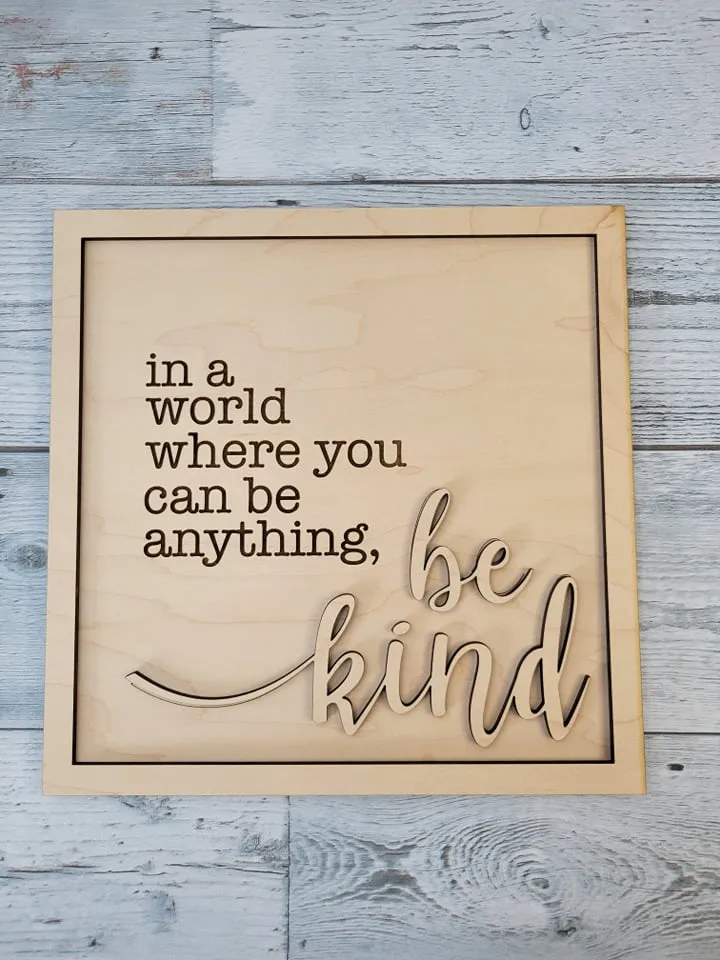 Layered Sign: In A World Where you Can Be Anything Be Kind SVG Laser Ready File Glowforge