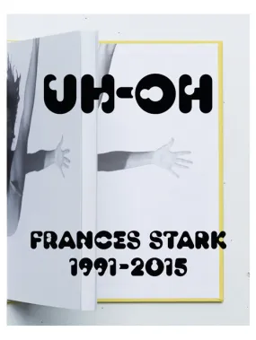 UH OH: Frances Stark 1991–2015